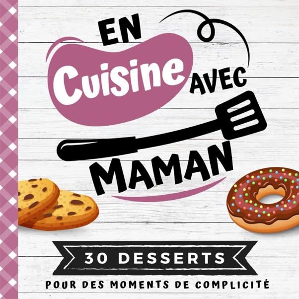 En cuisine avec maman : 30 desserts