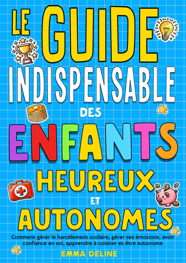 Le guide indispensable des enfants heureux et autonomes