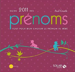 Guide 2011 des prénoms: tout pour bien choisir le prénom de bébé