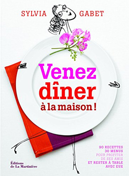 Venez dîner à la maison !  90 recettes/30 menus pour profiter …